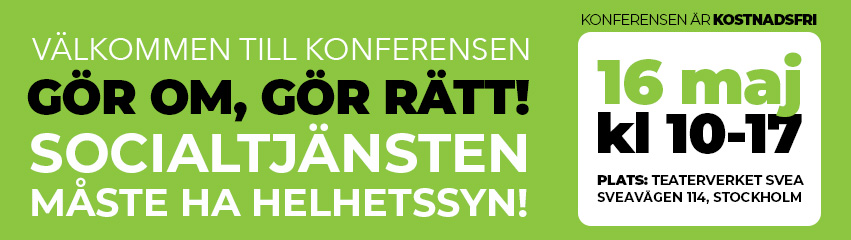 Välkommen till konferensen Gör om gör rätt! Socialtjänsten måste ha helhetssyn!
